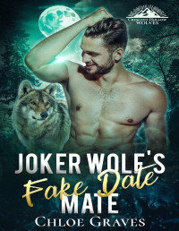 Chloe Graves — Joker Wolf's Fake Date Mate: A Fated Mates Wolf Shifter Romance (Crescent Hollow Wolves Book 4)