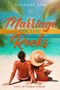 Susanne Ash — Marriage On The Rocks (Love On Palmar Island 05)