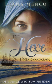 Diana Menco [Menco, Diana] — Die Hexe und der Ozean: Der lange Weg zum Frieden (8) (German Edition)