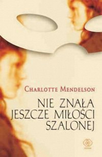 Charlotte Mendelson — Nie znała jeszcze miłości szalonej