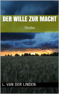 L. van der Linden — Der Wille zur Macht: Thriller (German Edition)
