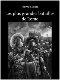 Cosme, Pierre — Les plus grandes batailles de Rome