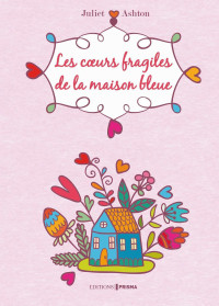 Ashton, Juliet [Ashton, Juliet] — Les coeurs fragiles de la maison bleue
