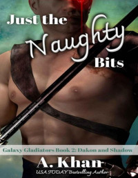 Alana Khan — Just the Naughty Bits: Terminus and Shadow, Book Two in the Galaxy Gladiators Series