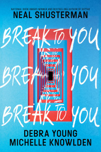 Neal Shusterman, Debra Young, Michelle Knowlden — Break to You