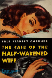 Erle Stanley Gardner — The Case of the Half-Wakened Wife