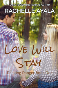Rachelle Ayala — Love Will Stay (Desiring Danger Book 1)