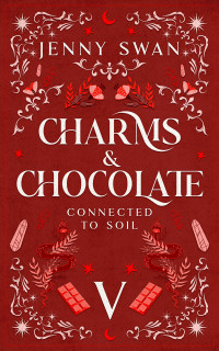 Jenny Swan — Charms & Chocolate, Connected to Soil (Witches World-Folds Saga, Book 5)(FINAL BOOK)(Paranormal Women's Midlife Fiction)