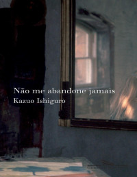 Kazuo Ishiguro — Não Me Abandone Jamais