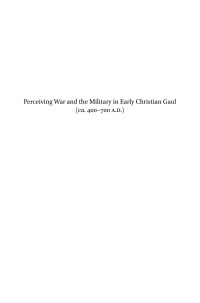 Sarti, Laury; — Perceiving War and the Military in Early Christian Gaul (Ca. 400-700 A. D. )
