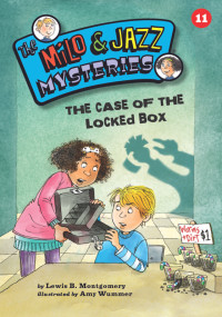 Montgomery, Lewis B. — [Milo & Jazz Mysteries 11] • The Case of the Locked Box