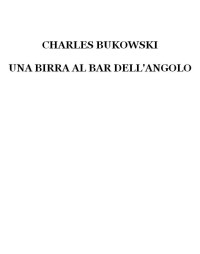 Charles Bukowski — Una birra al bar dell'angolo