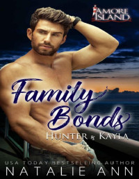 Natalie Ann — Family Bonds- Hunter and Kayla (Amore Island Book 1)