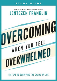 Jentezen Franklin — Overcoming When You Feel Overwhelmed Study Guide
