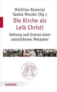 Matthias Remenyi und Saskia Wendel (Hg.) — Die Kirche als Leib Christi