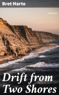 Bret Harte — Drift from Two Shores