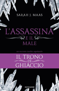 Maas, Sarah J. — L'Assassina e il Male (Il Trono di Ghiaccio)-3 (Italian Edition)