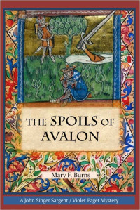 Mary F. Burns — The Spoils of Avalon (John Singer Sargent/Violet Pagent Mystery)