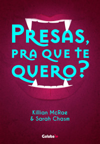 Killian McRae && Sarah Chasm — Presas, pra que te quero?