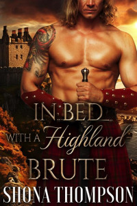 Shona Thompson — In Bed with a Highland Brute: Scottish Medieval Highlander Romance (Love & Lies: The Chattan's Clan Secret Tales Book 4)