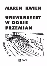 Kwiek Marek; — Uniwersytet w dobie przemian