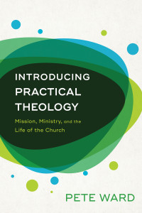 Ward, Pete; — Introducing Practical Theology