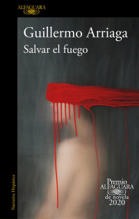 Guillermo Arriaga — Salvar el fuego