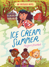 Atwood, Megan — [An Orchard Novel 01] • Ice Cream Summer