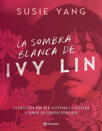 Susie Yang — LA SOMBRA BLANCA DE IVY LIN