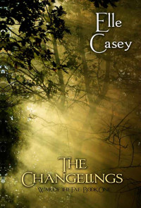 Elle Casey — The Changelings (War of the Fae: Book 1)