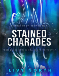 Livy North — Stained Charades: A Fake Dating Romance (Sinners of St. Crow Book 3)