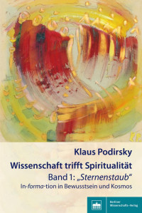 Klaus Podirsky — Wissenschaft triff t Spiritualität. Band 1: „Sternenstaub“