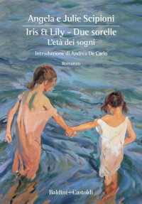 Angela e Julie Scipioni — Iris & Lily - Due sorelle. L'età dei sogni