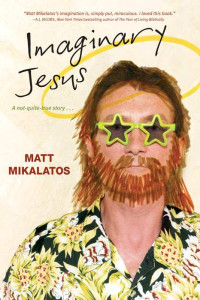 Matt Mikalatos — Imaginary Jesus