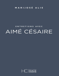Marijosé Alie — Entretiens avec Aimé Césaire
