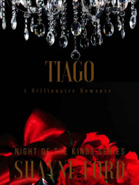 Shayne Ford — TIAGO: A Billionaire Romance (NIGHT OF THE KINGS Book 14)