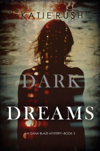 Katie Rush — Dark Dreams (A Dana Blaze FBI Suspense Thriller—Book 3)