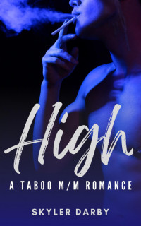 Skyler Darby — High: A Taboo M/M Romance