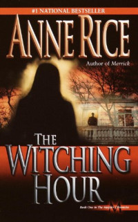 Anne Rice [Rice, Anne] — The Witching Hour (Lives of Mayfair Witches)