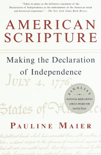 Pauline Maier — American Scripture: Making the Declaration of Independence