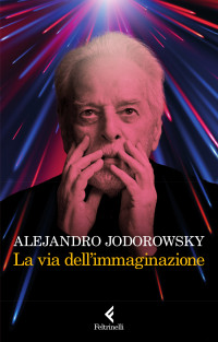 Alejandro Jodorowsky — La via dell’immaginazione