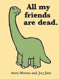 Monsen, Avery;John, Jory — All my friends are dead