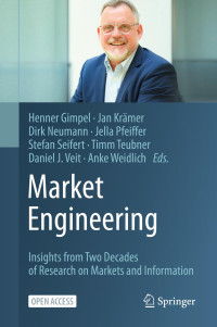 Henner Gimpel, Jan Krämer, Dirk Neumann, Jella Pfeiffer, Stefan Seifert, Timm Teubner, Daniel J. Veit, Anke Weidlich — Market Engineering