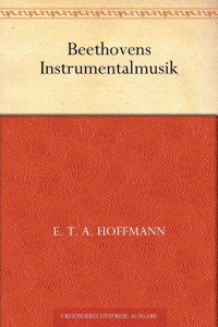 Hoffmann, E.T.A. — Beethovens Instrumentalmusik