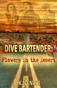 T.K. O'Neill — Dive Bartender: Flowers in the Desert