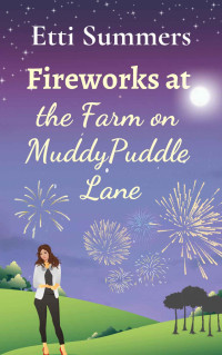 Etti Summers — Fireworks at the Farm on Muddypuddle Lane: A gorgeous small town escapism romance