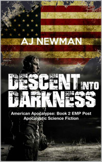Aj Newman — Descent Into Darkness: A Post Apocalyptic Science Fiction