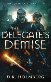 D.K. Holmberg — The Delegate's Demise (The Queen's Blade Book 5)