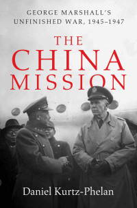 Daniel Kurtz-Phelan — The China Mission