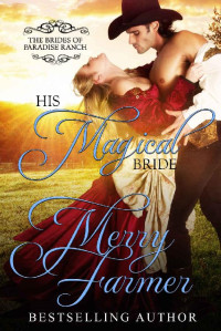 Merry Farmer — His Magical Bride (The Brides of Paradise Ranch (Spicy Version) Book 10)